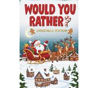 Would You Rather? Christmas for Kids & Adults: 300+ Funny and Hilarious Christmas Questions as a Family Game | with Fun Facts | 133 Pages 6x9 inches
