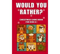 Would You Rather Christmas Game Book for Kids 6+: 330 Hilarious and Silly Questions for Laugh-Out-Loud Family Fun - The Perfect Christmas Gift and Stocking Stuffer for Children