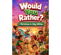 Would You Rather? Christmas In July Edition: 220+ Fun Questions, Bonus Rounds & Festive Summer Chaos! Ages 8-13 (Would You Rather? Series)