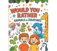Would You Rather Coloring Book - Animals & Creatures: Fun & Funny Choices to Color and Imagine!