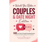 Would You Rather: Couples & Date Night Edition: 500 Fun, Flirty & Thought-Provoking Questions to Spark Conversation & Deepen Your Connection - Perfect ... Anniversaries, Road Trips & Cozy Nights In