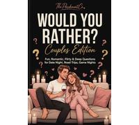 Would You Rather? Couples Edition: 300 Fun, Romantic, Flirty & Deep Questions for Date Night, Game Nights, Road Trips, Relationship Building, Couples Conversation Starters & Meaningful Connection