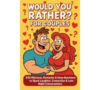 Would You Rather? Couples Edition:: 450 Funny, Flirty, and Thought-Provoking Questions to Spark Laughter, Deep Talks, and Late-Night Connection