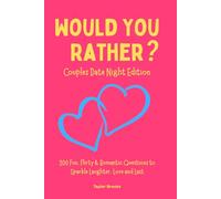 Would You Rather? Couples Game Book: 300 Fun, Flirty & Romantic Questions for Date Night, Road Trips, and Relationship Bonding