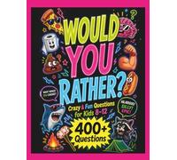 Would You Rather? Crazy and Fun Questions For Kids 8-12: 400+ Laugh-Out-Loud Choices | Family-Friendly Question Game for Boys, Girls, Tweens