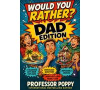 Would You Rather? Dad Edition: A Hilarious Gift Book for Dads: Ridiculous Questions, Impossible Choices, and Laugh-Out-Loud Family Fun (The Big Book Of)