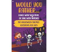 Would You Rather... Dance with Skeletons or Sing with Witches? 140 Hilariously Spooky Questions for Kids: A Halloween-themed activity book filled with ... laugh-out-loud choices for kids ages 6-10.