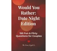 Would You Rather: Date Night Edition: 150 Fun & Flirty Questions for Couples