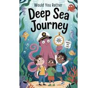 Would You Rather: Deep Sea Edition: 300 Fun, Silly & Wacky Questions for Kids’ Deep Sea Adventure!