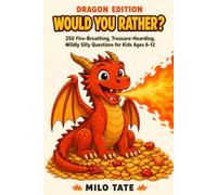 Would You Rather? Dragon Edition: 250 Fire-Breathing, Treasure-Hoarding, Wildly Silly Questions for Kids Ages 6-12 (Would You Rather? for Kids)
