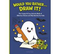 Would You Rather... Draw It!: The Creepy & Cozy Activity Book of Hilarious Choices and Silly Sketches for Kids Ages 8-12