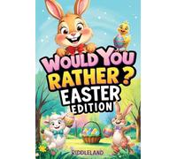 Would You Rather? Easter Edition: A Hoppy and Hilarious Game Book Full of Funny Questions, Egg-Cracking Bunny Chaos, and Springtime Giggles - The Perfect Easter Basket Gift for Kids