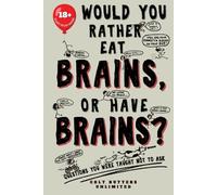 Would You Rather Eat Brains, Or Have Brains?: Questions You Were Taught Not To Ask (Would You Rather Be a Zombie? - The Colt Butters Game Series)