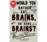 Would You Rather Eat Brains, Or Have Brains?: Questions You Were Taught Not To Ask (Would You Rather Be a Zombie? - The Colt Butters Game Series)
