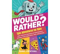 Would You Rather? Epic Adventures for Kids: 400+ Hilarious Questions on Superpowers, Animals, Food, Exploration, Tech, and Fantasy (Ages 7-13)