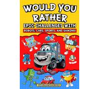 Would You Rather Epic Challenges: Robots, Cars, Sports And Gaming (Would You Rather Series)