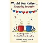 Would You Rather... Everyday Empathy: Gentle Questions to Practice Kindness Every Day Book 4 (Kindness Series)