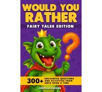 Would You Rather - Fairy Tales Edition: 300+ Enchanted Questions and Activities From Once Upon a Time (Dragon Version) (Would You Rather Collection)
