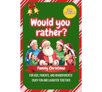 Would You Rather? Family Christmas: 300 Funny Questions for the Whole Family!