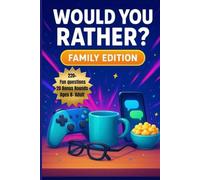 Would You Rather? Family Edition: 220+ Fun Family Questions for Kids, Teens, Parents & More - Ages 8- Adult (Would You Rather? Series)
