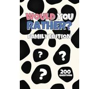 Would You Rather - Family Edition: Making Memories, Family Game Book All Ages Adult, Teen, Child, Get To Know You, Icebreaker, Roadtrip, Holiday, Free Times, Kids Boredom Buster, Screen Free FunTime