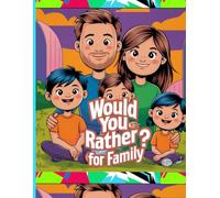 Would You Rather Family Game: A Hilarious And Engaging Book Of Funny Questions For All Ages, Engageing And Fun (Funny Would You Rather Books For Teens ... Silly Entertaining Questionf For All Ages)