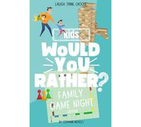 Would You Rather: Family Game Night Edition: Silly, Giggly, and Totally Outrageous Questions for Kids Ages 4-10