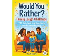 Would You Rather? Family Laugh Challenge: 200 Side-Splitting Questions for All Ages - Hilarious Family Fun for Game Nights, Road Trips & Holidays