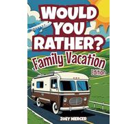 Would You Rather? - Family Vacation Edition: 400 Laugh-Out-Loud Questions to Make Every Family Road Trip Unforgettable