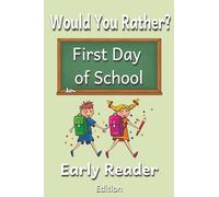 Would You Rather: First Day of School Early Reader Edition: Book of Fun, Easy to Read Questions Designed To Get Your Little Reader Excited About School