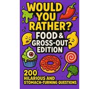 Would You Rather - Food & Gross-Out Edition: 200 Questions - Gross Food Challenge, Weird & Wacky Snacks, Spicy vs Sour, Candy vs Vegetables