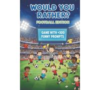 Would You Rather? Football Game: Soccer & Football Book for Kids & Adults with 300+ Exciting & Funny Questions | +20 DIY Questions | incl. +100 ... 'Would You Rather?' Challenge Series)