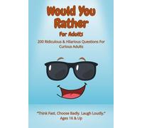 Would You Rather - For Adults 200 Ridiculous & Hilarious Questions For Curious Adults “Think Fast. Choose Badly. Laugh Loudly.” Ages 16 & Up: This ... fun games. Great for traveling or game night.