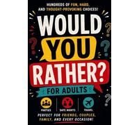 Would You Rather? For Adults: 300+ Funny and Thought-Provoking Questions for Friends, Couples, Parties, Road Trips, and Game Nights