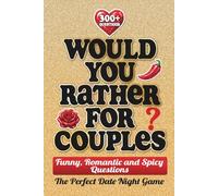 Would You Rather For Couples: 300+ Funny, Romantic and Spicy Questions - The Perfect Date Night Game