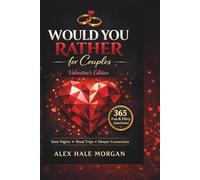 Would You Rather for Couples Valentine's Edition: 365 Fun & Flirty Questions for Date Nights, Road Trips, and Deeper Connection All Year Long