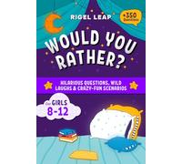 Would You Rather? For Girls Ages 8-12: 350+ Hilarious Questions, Wild Laughs & Crazy-Fun Scenarios for Sleepovers, Road Trips & Rainy Days
