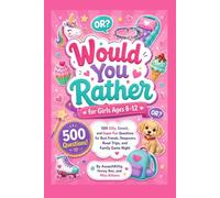 Would You Rather for Girls Ages 8-12: ### 500 Silly, Sweet, and Super Questions Fun
