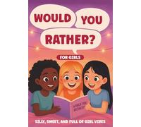 Would You Rather for Girls: The Tween Girls’ Guide to Would You Rather: 300+ Sweet, Silly & Full of Girl Vibes. Would you rather book for teenagers, Would you rather book for girls.
