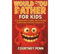 Would You Rather For Kids - 270 Devilishly Funny, Rib Tickling Questions for Kids aged 6-10: Fun For The Whole Family With A Wide Variety of Choices, ... Birthdays, Holidays, Thanksgiving & Christmas
