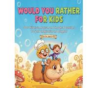 Would You Rather For Kids: 300+ Hilarious, Magical, and Thought-Provoking Questions to Spark Imagination and Laughter - Chapters Include: Wild & Wacky ... School Life, and Seasons (Ages 6-12)