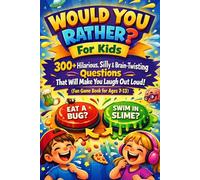 Would You Rather? For Kids - 300+ Hilarious, Silly & Brain-Twisting Questions That Will Make You Laugh Out Loud (Fun Game Book for Ages 7-13)