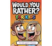 Would You Rather For Kids: 300+ Silly questions, joke book, Laugh Out Loud book, Children’s Activity Book, the ultimate road trip book, brain challenge, educational, family activity