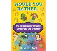 Would you Rather... for Kids: 380 Wild, Wacky and Wonderfully Weird scenarios, perfect for Kids and Families to enjoy.