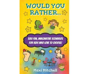 Would you Rather... for Kids: 380 Wild, Wacky and Wonderfully Weird scenarios, perfect for Kids and Families to enjoy.