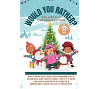 WOULD YOU RATHER FOR KIDS 8-12: CHRISTMAS EDITION: 200+ Laugh Out Loud, Challenging, Silly, Hilarious And Funny Family Activity Book For Girls and Boys To Create a Memorable Xmas Holiday Experience.