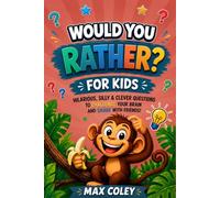Would You Rather For Kids: A Silly Question Game Book for Kids Filled with Funny Choices, Jokes, and Creative Challenges