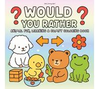 Would You Rather for Kids & Adults A Fun, Cozy Animal Coloring & Question Book for Animal Lovers: 200+ Hilarious, Silly & Thought-Provoking Questions ... to Laugh, Learn & Spend Quality Time Together