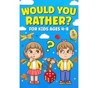Would You Rather for Kids Ages 4-8: Fun & Silly Questions to Spark Imagination, Creativity, and Laughter