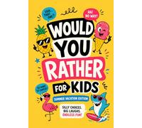 Would You Rather for Kids Ages 5-9: Summer Vacation Edition: 200 Hilarious and Silly Questions for Beach Days, Road Trips, Camping Adventures, and Family Fun